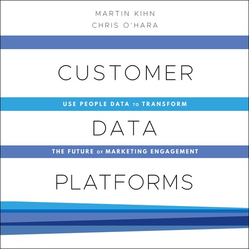 Customer Data Platforms, Martin Kihn, Christopher B. O’Hara