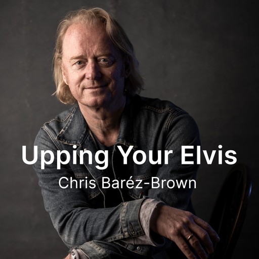 Upping Your Elvis, Chris Barez-Brown