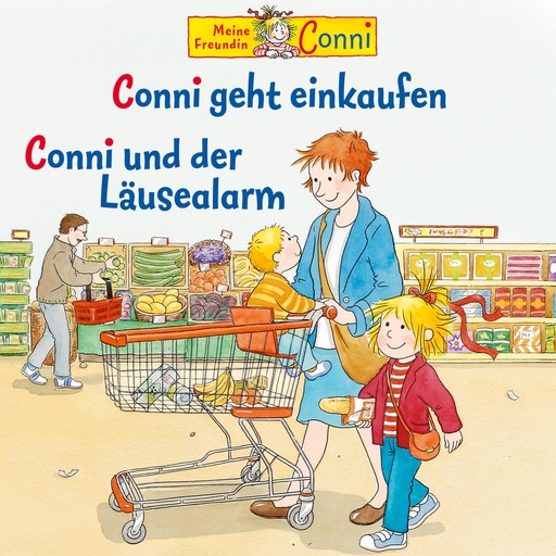 Conni geht einkaufen / Conni und der Läusealarm, Liane Schneider, Ludger Billerbeck, Hans-Joachim Herwald