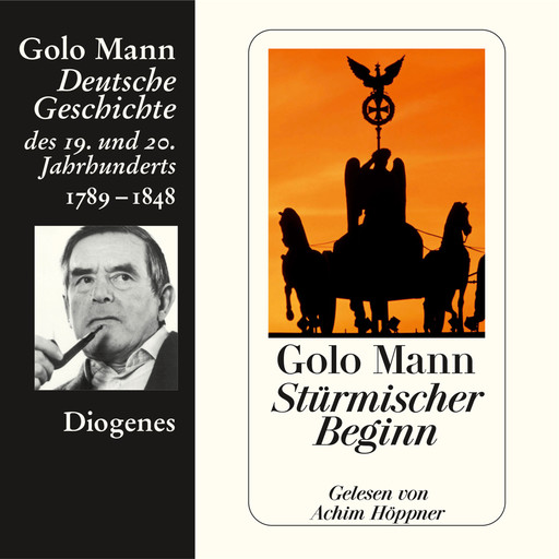 Stürmischer Beginn - Deutsche Geschichte des 19. und 20. Jahrhunderts (Ungekürzt), Golo Mann