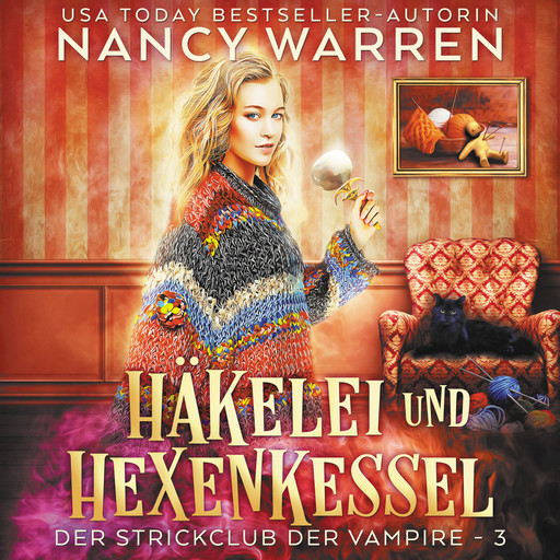 Häkelei und Hexenkessel - Strickclub der Vampire, Band 3 (ungekürzt), Nancy Warren