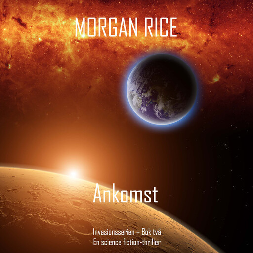Ankomst (Invasionsserien – Bok två): En science fiction-thriller, Morgan Rice