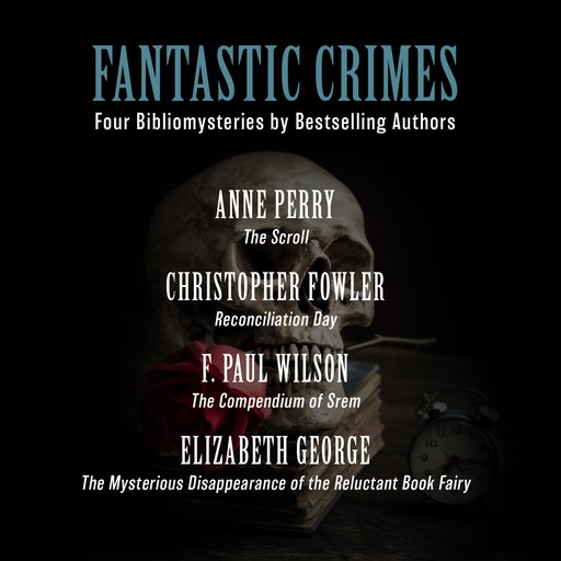 Fantastic Crimes, Elizabeth George, Anne Perry, Christopher Fowler, F. Paul Wilson
