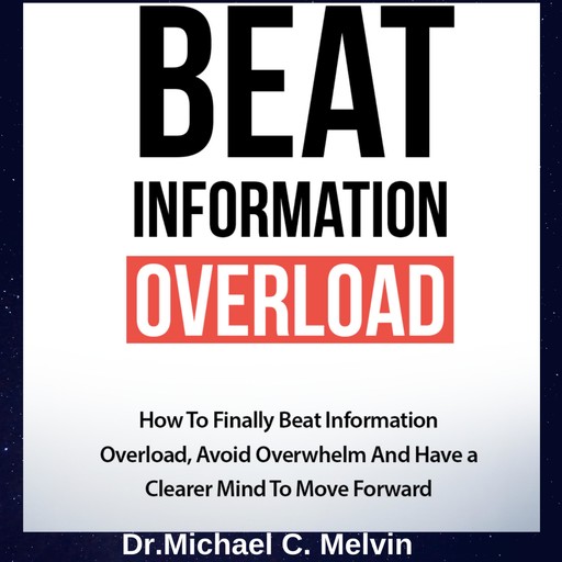 Beat Information Overload, Michael C. Melvin