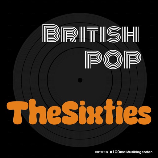 The Sixties - British Pop - Die britische Popmusik im Musikpodcast #100malMusiklegenden, Band 1 (ungekürzt), Markus Dreesen