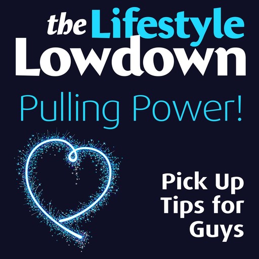 The Lifestyle Lowdown: Pulling Power - Pick Up Tips for Guys, Alison Norrington
