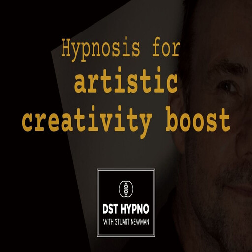 Hypnosis for artistic creativity boost - A guided meditation - DST Hypno with Stu Newman, Stuart Newman