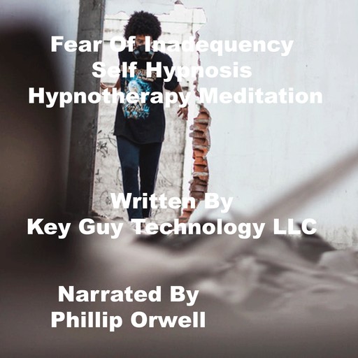 Fear Of Inadequency Self Hypnosis Hypnotherapy Meditation, Key Guy Technology LLC