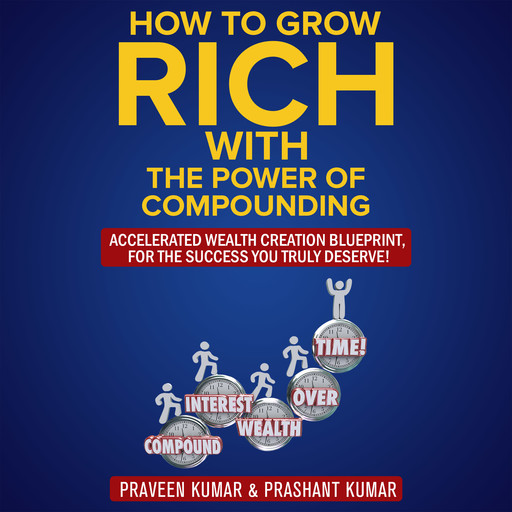 How to Grow Rich with The Power of Compounding, Prashant Kumar, Praveen Kumar