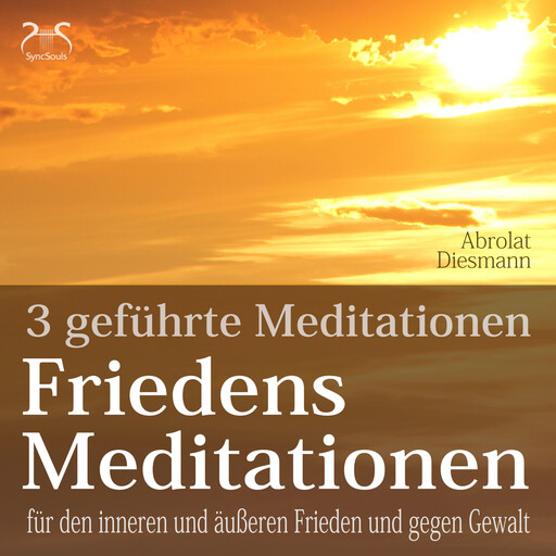 Friedensmeditationen - 3 Meditationen für den inneren und äußeren Frieden und gegen Gewalt - mit 432 HZ Meditationsmusik (Ungekürzt), Franziska Diesmann, Torsten Abrolat