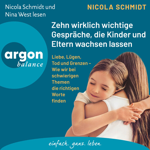 Zehn wirklich wichtige Gespräche, die Kinder und Eltern wachsen lassen - Liebe, Lügen, Tod und Grenzen - Wie wir bei schwierigen Themen die richtigen Worte finden (Ungekürzte Lesung), Nicola Schmidt