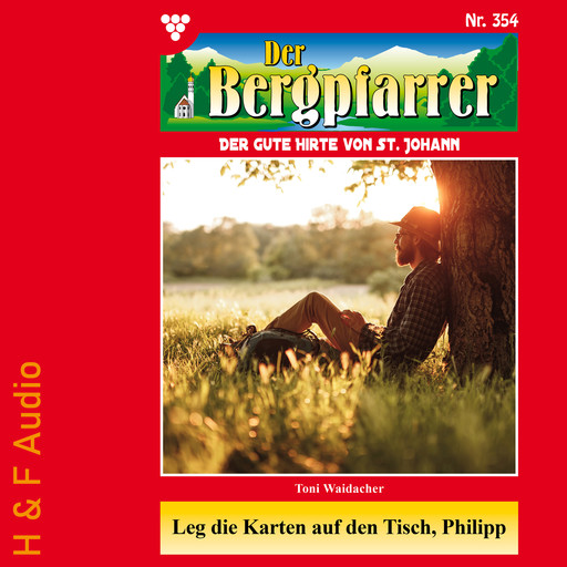 Leg die Karten auf den Tisch, Philipp - Der Bergpfarrer, Band 354 (ungekürzt), Toni Waidacher