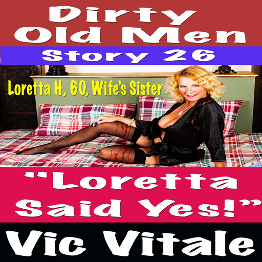Dirty Old Men Story 26 "Loretta Said Yes!”, Vic Vitale