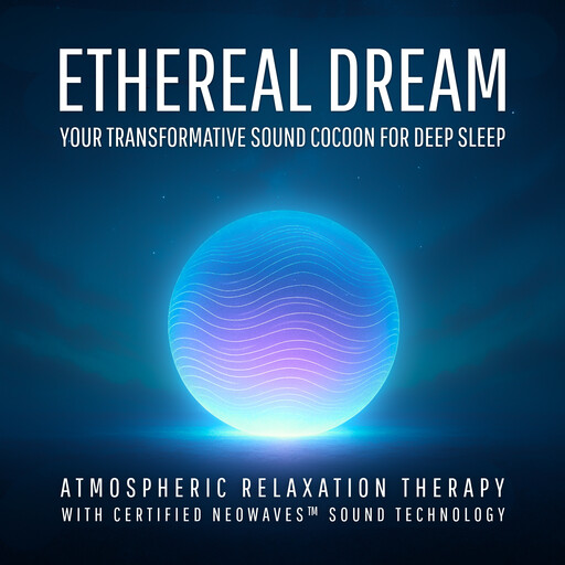 Ethereal Dream – Your Transformative Sound Cocoon for Deep Sleep, Atmospheric Relaxation Therapy