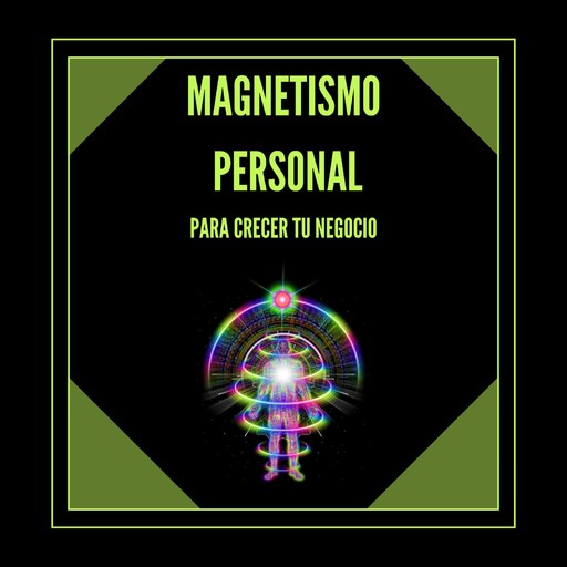 Magnetismo Personal Para Crecer tu Negocio, MENTES LIBRES