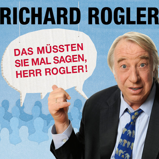 Das müssten Sie mal sagen, Herr Rogler!, Richard Rogler