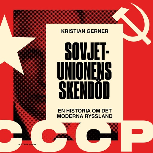 Sovjetunionens skendöd. En historia om det moderna Ryssland, Kristian Gerner