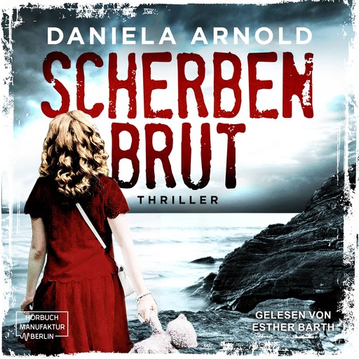 Scherbenbrut - Thriller (ungekürzt), Daniela Arnold