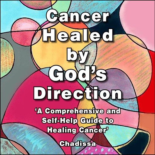 Cancer Healed by God's Direction, Chadissa