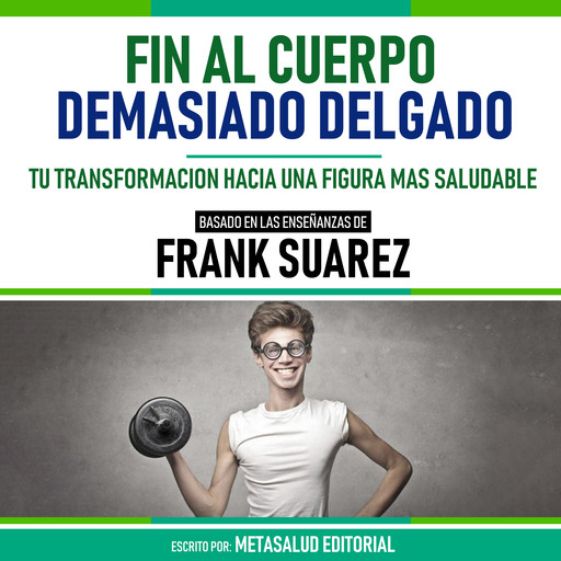 Fin Al Cuerpo Demasiado Delgado - Basado En Las Enseñanzas De Frank Suarez, Metasalud Editorial