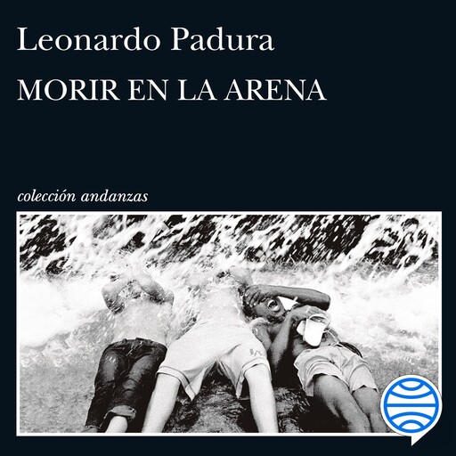 Morir en la arena, Leonardo Padura