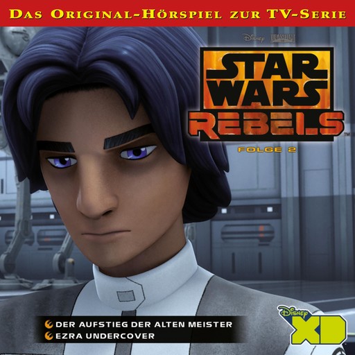 02: Der Aufstieg der alten Meister / Ezra undercover (Das Original-Hörspiel zur Star Wars-TV-Serie), Star Wars Rebels