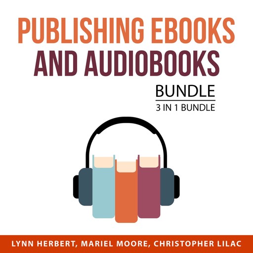 Publishing Ebooks and Audiobooks Bundle, 3 in 1 Bundle, Lynn Herbert, Mariel Moore, Christopher Lilac