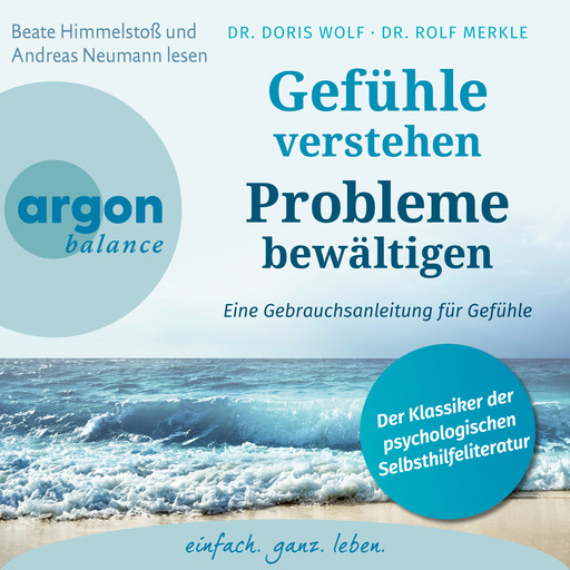 Gefühle verstehen, Probleme bewältigen - Eine Gebrauchsanleitung für Gefühle (Gekürzte Fassung), Rolf Merkle, Doris Wolf