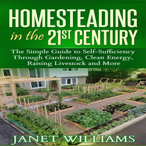Homesteading in the 21st Century, Janet Williams