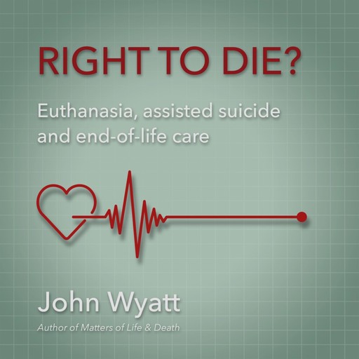 Right to Die?, John Wyatt