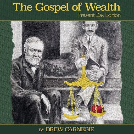 The Gospel of Wealth Present Day Edition, Drew Carnegie