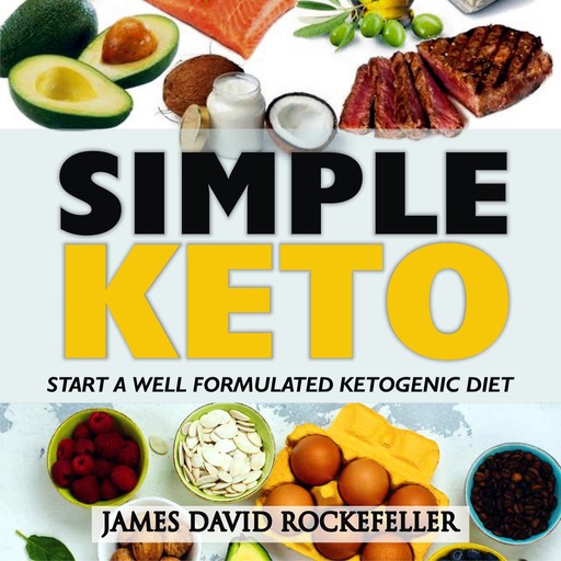 Simple Keto: Start a Well Formulated Ketogenic Diet, James David Rockefeller
