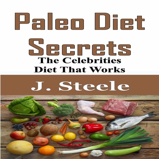 Paleo Diet Secrets, J.Steele
