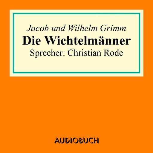 Die Wichtelmänner, Wilhelm Grimm, Jakob Ludwig Karl Grimm