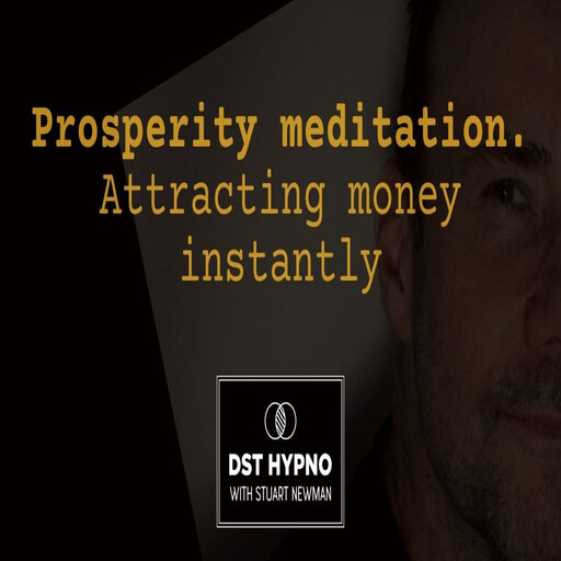 Prosperity Meditation attracting money in speed - A guided meditation - DST Hypno with Stu Newman, Stuart Newman