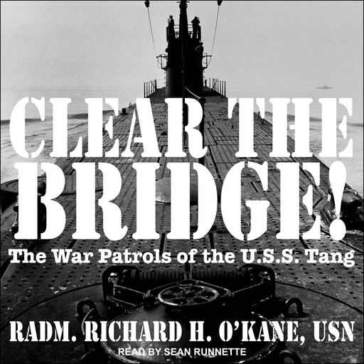 Clear the Bridge!, RAdm Richard H. O'Kane USN