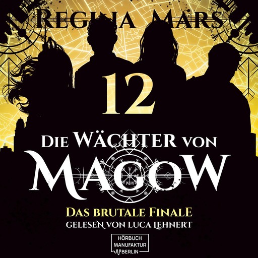 Das brutale Finale - Die Wächter von Magow, Band 12 (ungekürzt), Regina Mars