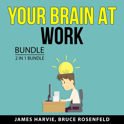 Your Brain at Work Bundle, 2 in 1 bundle, Bruce Rosenfeld, James Harvie
