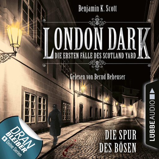 London Dark - Die ersten Fälle des Scotland Yard, Folge 3: Die Spur des Bösen (Ungekürzt), Benjamin K. Scott