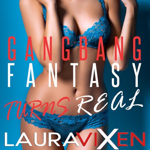 Gangbang Fantasy Turns Real, Laura Vixen