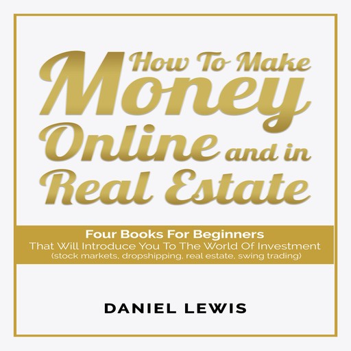 HOW TO MAKE MONEY ONLINE AND IN REAL ESTATE, DANIEL LEWIS