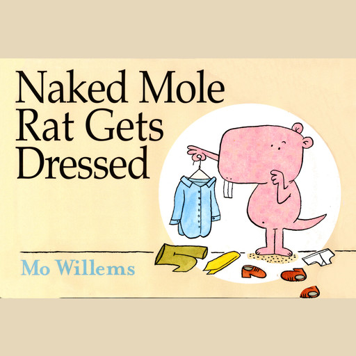 Naked Mole Rat Gets Dressed, Mo Willems