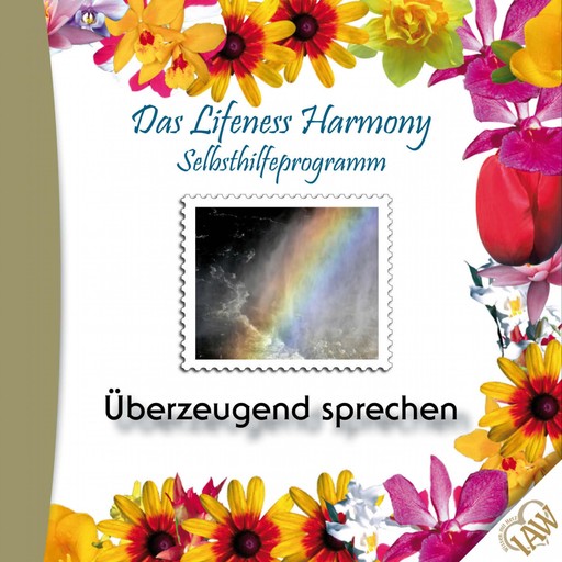 Das Lifeness Harmony Selbsthilfeprogramm: Überzeugend sprechen, 