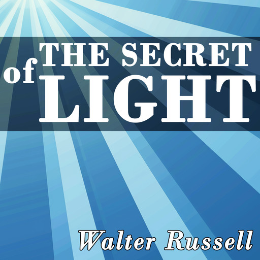 The Secret of Light, Walter Russell