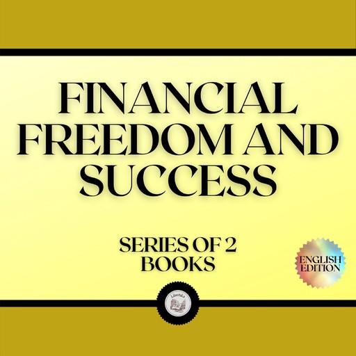 FINANCIAL FREEDOM AND SUCCESS (SERIES OF 2 BOOKS), LIBROTEKA