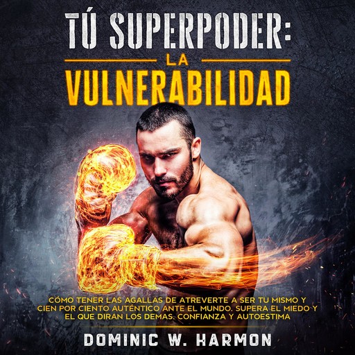 Tú Superpoder: La Vulnerabilidad, Dominic W. Harmon