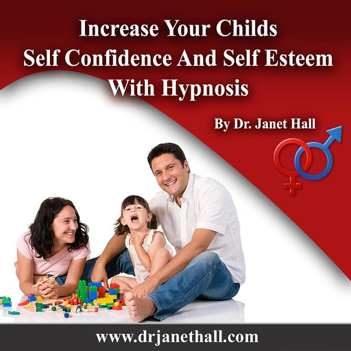 Increase Your Childs Self Confidence and Self Esteem, Janet Hall