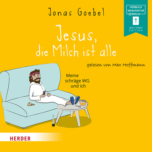 Jesus, die Milch ist alle - Meine schräge WG und ich (ungekürzt), Jonas Goebel