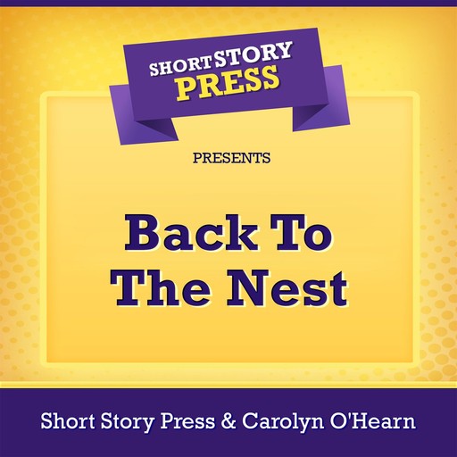 Short Story Press Presents Back To The Nest, Short Story Press, Carolyn O'Hearn