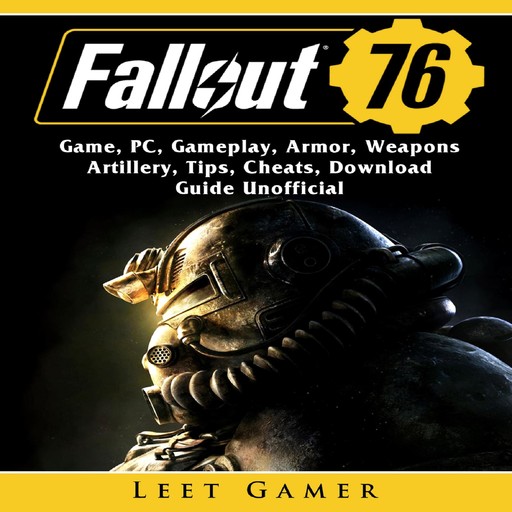 Fallout 76 Game, PC, Gameplay, Armor, Weapons, Artillery, Tips, Cheats, Download, Guide Unofficial, Leet Gamer